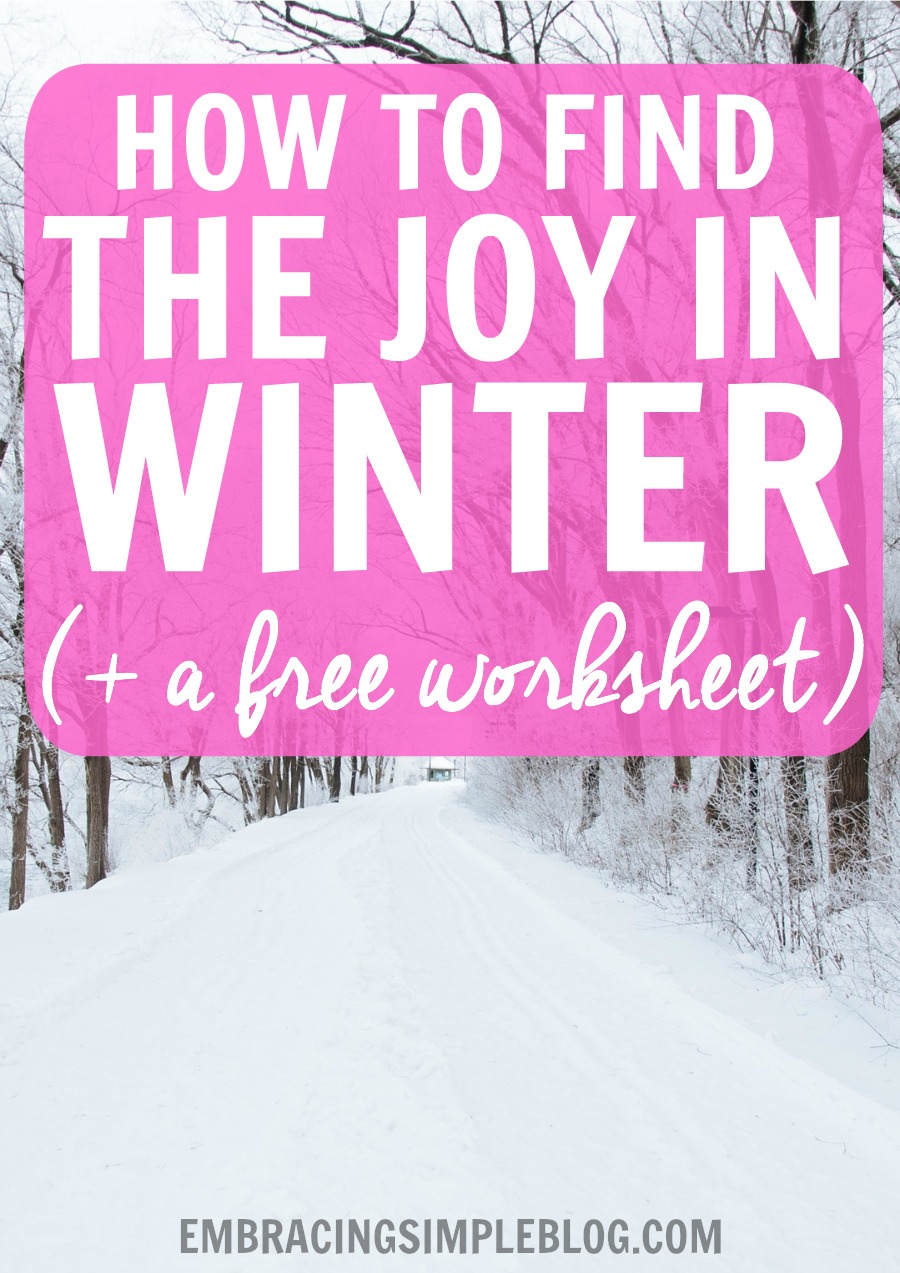 Do you struggle with staying happy during the winter? Read these fabulous tips for beating the cold weather blues and finding the joy in winter, plus receive a FREE worksheet to help you through the process.