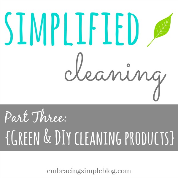 Simplified Cleaning Series: Green and DIY Cleaning Products