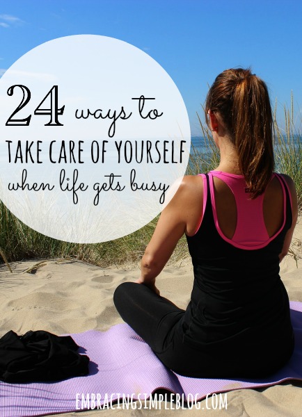 Life can be hectic at times, but it's important to not forget about self care.  Here are 24 ways to take care of yourself when life is busy!