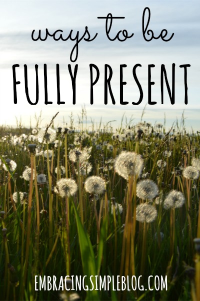 Ways To Be Fully Present Christina Tiplea