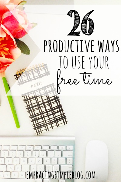 26 Productive Ways to Use Your Free Time - Christina Tiplea