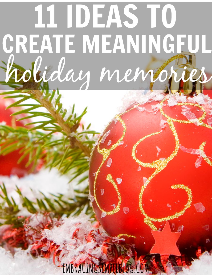 Struggling to come up with ideas to make this hoilday season a memorable one for your family? Here are 11 ideas to create meaningful holiday memories!