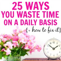 25 Ways You’re Wasting Time on a Daily Basis